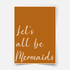 Let's all be mermaids (braun) - Poster